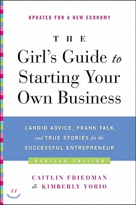 The Girl&#39;s Guide to Starting Your Own Business: Candid Advice, Frank Talk, and True Stories for the Successful Entrepreneur