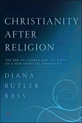 Christianity After Religion: The End of Church and the Birth of a New Spiritual Awakening