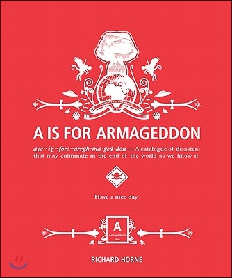 A is for Armageddon: A Catalogue of Disasters That May Culminate in the End of the World as We Know It