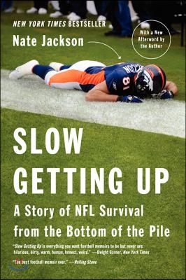 Slow Getting Up: A Story of NFL Survival from the Bottom of the Pile