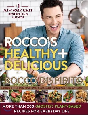 Rocco&#39;s Healthy &amp; Delicious: More Than 200 (Mostly) Plant-Based Recipes for Everyday Life