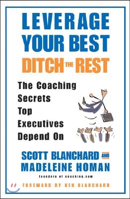 Leverage Your Best, Ditch the Rest: The Coaching Secrets Top Executives Depend on