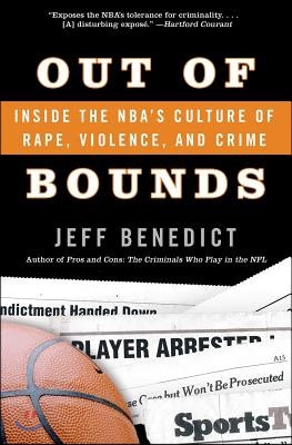 Out of Bounds: Inside the Nba's Culture of Rape, Violence, and Crime