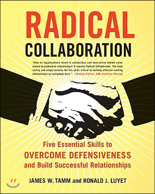 Radical Collaboration: Five Essential Skills to Overcome Defensiveness and Build Successful Relationships