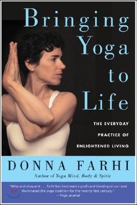 Bringing Yoga to Life: The Everyday Practice of Enlightened Living