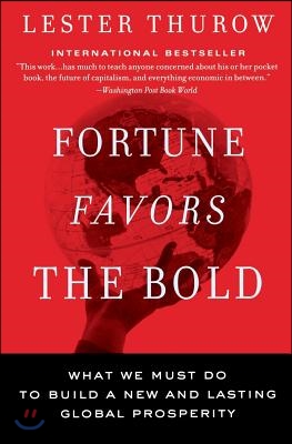 Fortune Favors the Bold: What We Must Do to Build a New and Lasting Global Prosperity