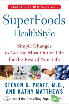 Superfoods Healthstyle: Simple Changes to Get the Most Out of Life for the Rest of Your Life