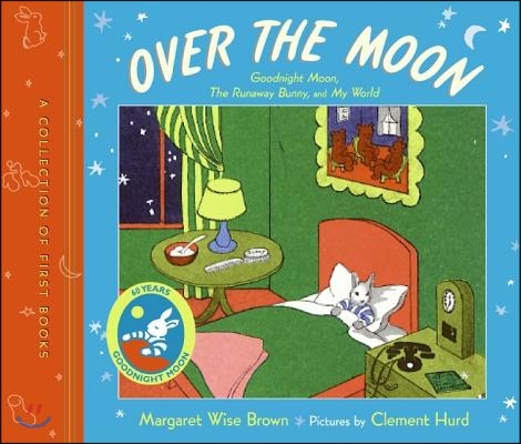 Over the Moon: A Collection of First Books; Goodnight Moon, the Runaway Bunny, and My World