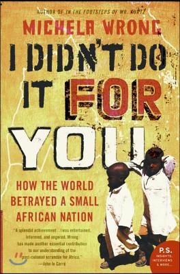 I Didn&#39;t Do It for You: How the World Betrayed a Small African Nation