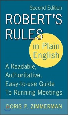 Robert&#39;s Rules in Plain English, 2nd Edition: A Readable, Authoritative, Easy-To-Use Guide to Running Meetings