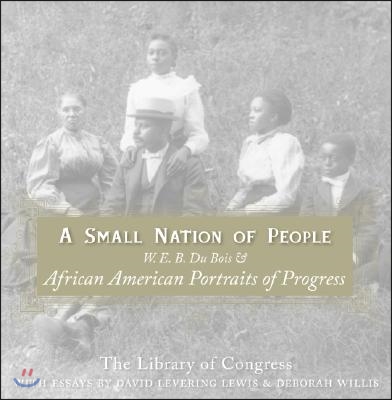 A Small Nation of People: W. E. B. Du Bois and African American Portraits of Progress