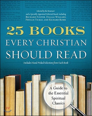 25 Books Every Christian Should Read: A Guide to the Essential Spiritual Classics