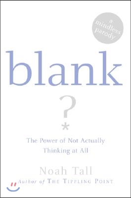 Blank: The Power of Not Actually Thinking at All (a Mindless Parody)