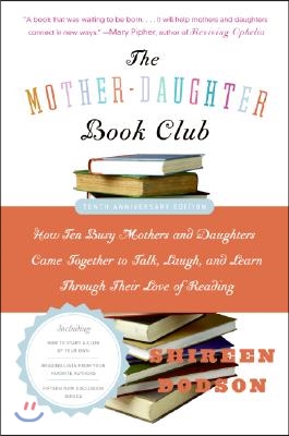 The Mother-Daughter Book Club REV Ed.: How Ten Busy Mothers and Daughters Came Together to Talk, Laugh, and Learn Through Their Love of Reading