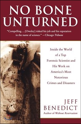 No Bone Unturned: Inside the World of a Top Forensic Scientist and His Work on America&#39;s Most Notorious Crimes and Disasters