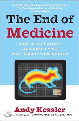The End of Medicine: How Silicon Valley (and Naked Mice) Will Reboot Your Doctor