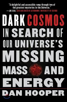 Dark Cosmos: In Search of Our Universe&#39;s Missing Mass and Energy