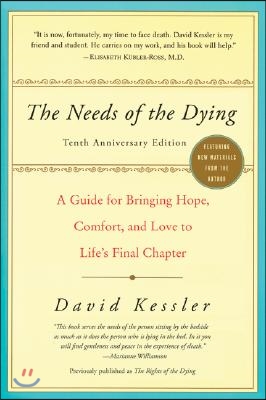 The Needs of the Dying: A Guide for Bringing Hope, Comfort, and Love to Life&#39;s Final Chapter