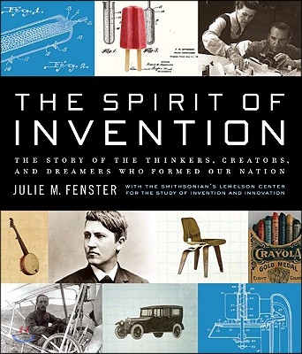 The Spirit of Invention: The Story of the Thinkers, Creators, and Dreamers Who Formed Our Nation