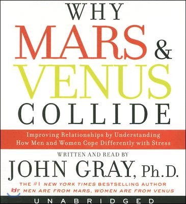 Why Mars and Venus Collide CD: Improving Relationships by Understanding How Man and Women Cope Differently with Stress