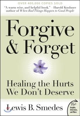 Forgive and Forget: Healing the Hurts We Don&#39;t Deserve