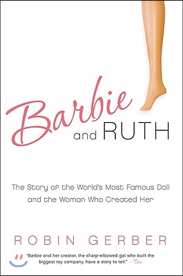 Barbie and Ruth: The Story of the World&#39;s Most Famous Doll and the Woman Who Created Her