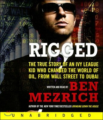 Rigged: The True Story of an Ivy League Kid Who Changed the World of Oil, from Wall Street to Dubai