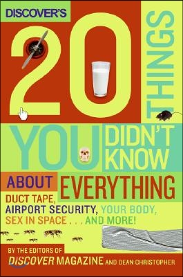 Discover&#39;s 20 Things You Didn&#39;t Know about Everything: Duct Tape, Airport Security, Your Body, Sex in Space...and More!