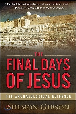 The Final Days of Jesus: The Archaeological Evidence