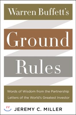 Warren Buffett&#39;s Ground Rules: Words of Wisdom from the Partnership Letters of the World&#39;s Greatest Investor