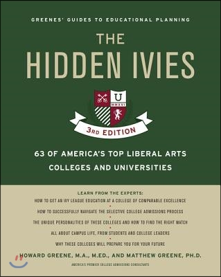 The Hidden Ivies, 3rd Edition: 63 of America&#39;s Top Liberal Arts Colleges and Universities