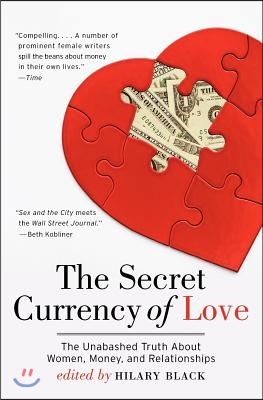 The Secret Currency of Love: The Unabashed Truth about Women, Money, and Relationships