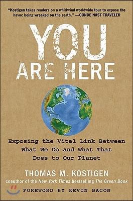 You Are Here: Exposing the Vital Link Between What We Do and What That Does to Our Planet