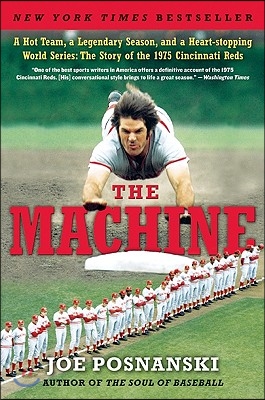 The Machine: A Hot Team, a Legendary Season, and a Heart-Stopping World Series: The Story of the 1975 Cincinnati Reds