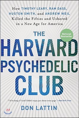 The Harvard Psychedelic Club: How Timothy Leary, Ram Dass, Huston Smith, and Andrew Weil Killed the Fifties and Ushered in a New Age for America