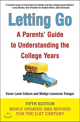 Letting Go: A Parents&#39; Guide to Understanding the College Years