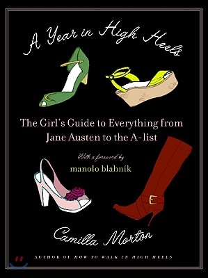 A Year in High Heels: The Girl&#39;s Guide to Everything from Jane Austen to the A-List