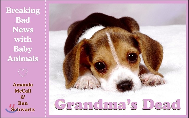 Grandma&#39;s Dead: Breaking Bad News with Baby Animals