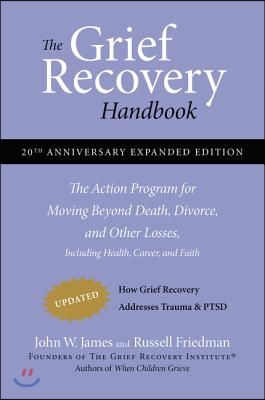 The Grief Recovery Handbook, 20th Anniversary Expanded Edition: The Action Program for Moving Beyond Death, Divorce, and Other Losses Including Health