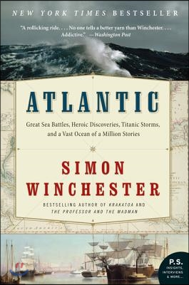 Atlantic: Great Sea Battles, Heroic Discoveries, Titanic Storms, and a Vast Ocean of a Million Stories