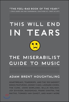 This Will End in Tears: The Miserabilist Guide to Music