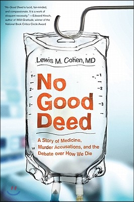 No Good Deed: A Story of Medicine, Murder Accusations, and the Debate Over How We Die
