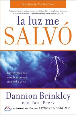 La Luz Me Salvo: Las Revelaciones de un Hombre Que Murio DOS Veces