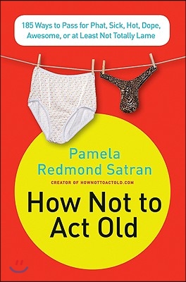 How Not to ACT Old: 185 Ways to Pass for Phat, Sick, Dope, Awesome, or at Least Not Totally Lame