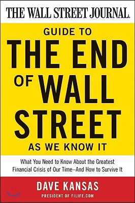 The Wall Street Journal Guide to the End of Wall Street as We Know It: What You Need to Know about the Greatest Financial Crisis of Our Time--And How