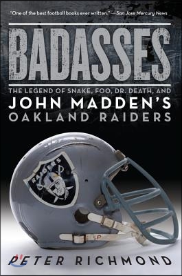 Badasses: The Legend of Snake, Foo, Dr. Death, and John Madden&#39;s Oakland Raiders