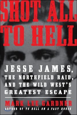 [중고-상] Shot All to Hell: Jesse James, the Northfield Raid, and the Wild West‘s Greatest Escape