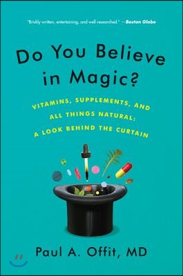 Do You Believe in Magic?: Vitamins, Supplements, and All Things Natural: A Look Behind the Curtain