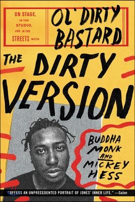 The Dirty Version: On Stage, in the Studio, and in the Streets with Ol&#39; Dirty Bastard