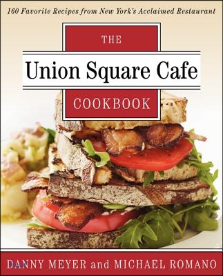 The Union Square Cafe Cookbook: 160 Favorite Recipes from New York&#39;s Acclaimed Restaurant